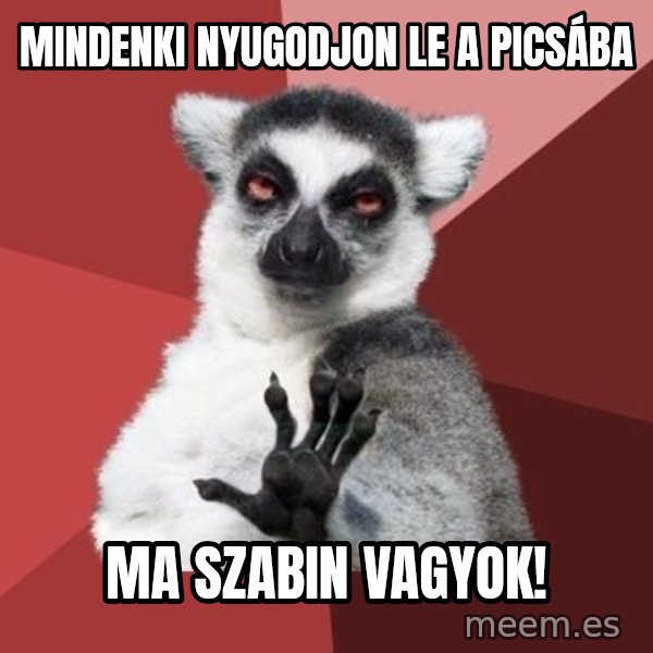 mindenki nyugodjon le a picsába meme: Mindenki nyugodjon le a picsába / Ma szabin vagyok!