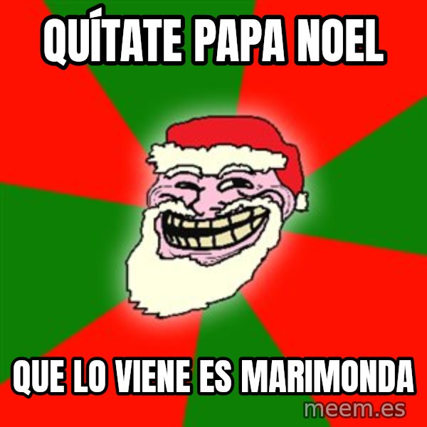 Santa Claus Troll Face meme: Quítate Papa Noel / Que lo viene es Marimonda