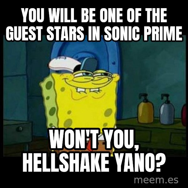 Don't you, Squidward? meme: You will be one of the guest stars in Sonic Prime / Won't you, Hellshake Yano?