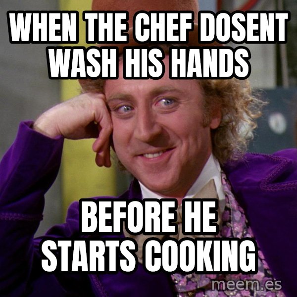 Willy Wonka meme: When The Chef Dosent Wash His Hands / Before He Starts Cooking