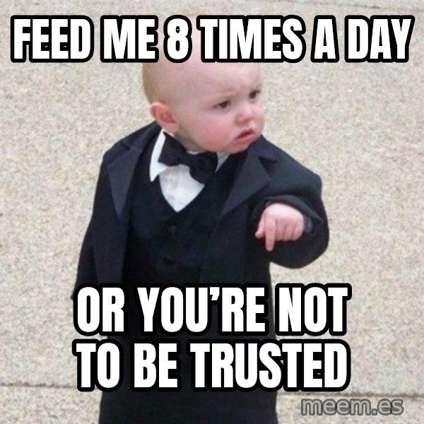 Mafia Baby meme: Feed me 8 times a day / Or you’re not to be trusted