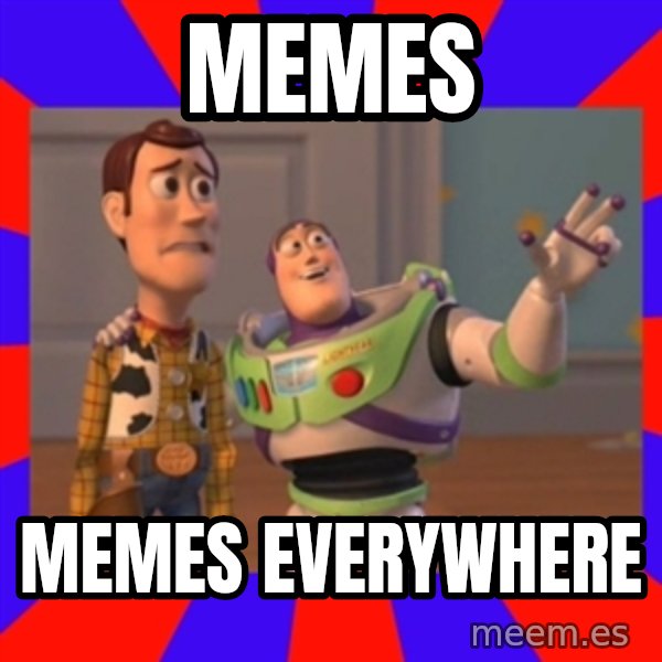 X, X Everywhere  meme: Memes / Memes everywhere