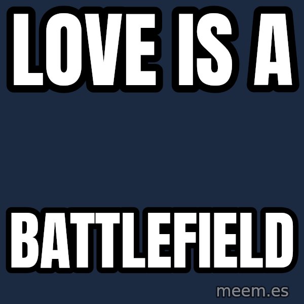 Blank Black meme: love is a / battlefield