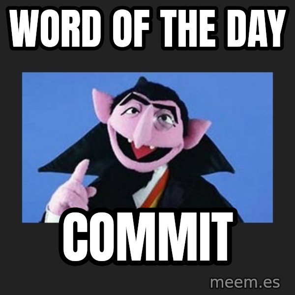 The Count from Sesame Street meme: Word of the Day / Commit
