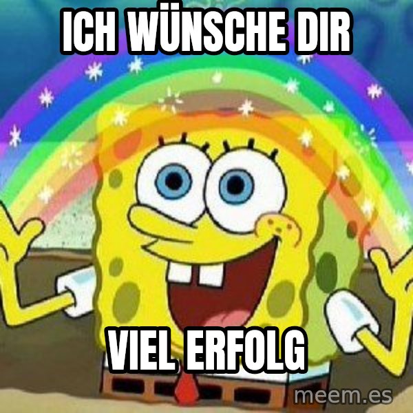 Imagination meme: ICh wünsche dir / Viel Erfolg