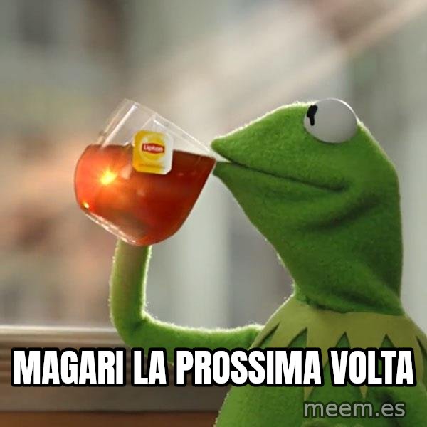Kermit The Frog Drinking Tea meme: magari la prossima volta