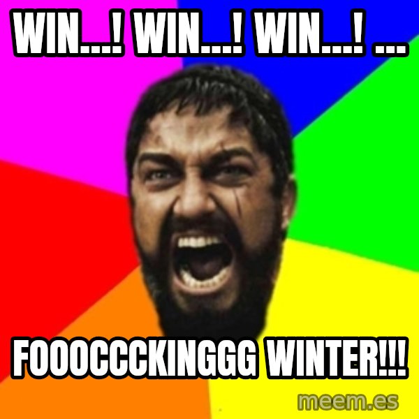 sparta meme: Win...! win...! win...! ... / foooccckinggg winter!!!
