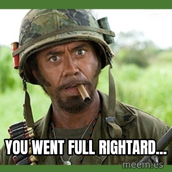 went full retard meme: you went full rightard...