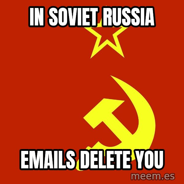 In Soviet Russia meme: in soviet russia / emails delete you