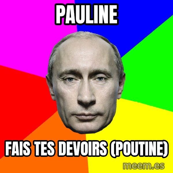 Putin Says meme: Pauline / Fais tes devoirs (Poutine)