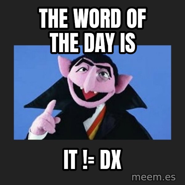 The Count from Sesame Street meme: The word of the day is / IT != DX