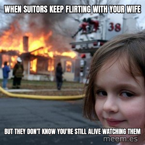 Disaster Girl meme: When suitors keep flirting with your wife / But they don't know you're still alive watching them