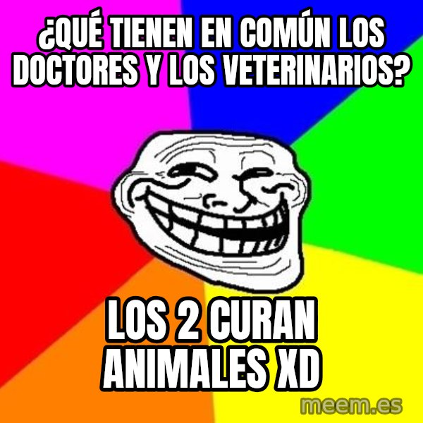 Trollface meme: ¿Qué tienen en común los doctores y los veterinarios? / los 2 curan animales XD