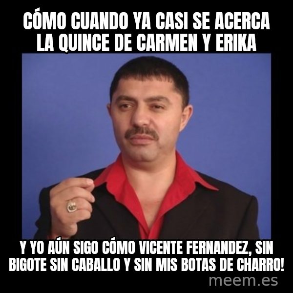 Manelistul Nicolae Guta meme: cómo cuando ya casi se acerca la Quince de Carmen y Erika / Y yo aún sigo cómo Vicente Fernandez, Sin bigote sin caballo y sin mis botas de charro!