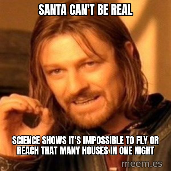 One Does Not Simply meme: santa can't be real / science shows it's impossible to fly or reach that many houses in one night