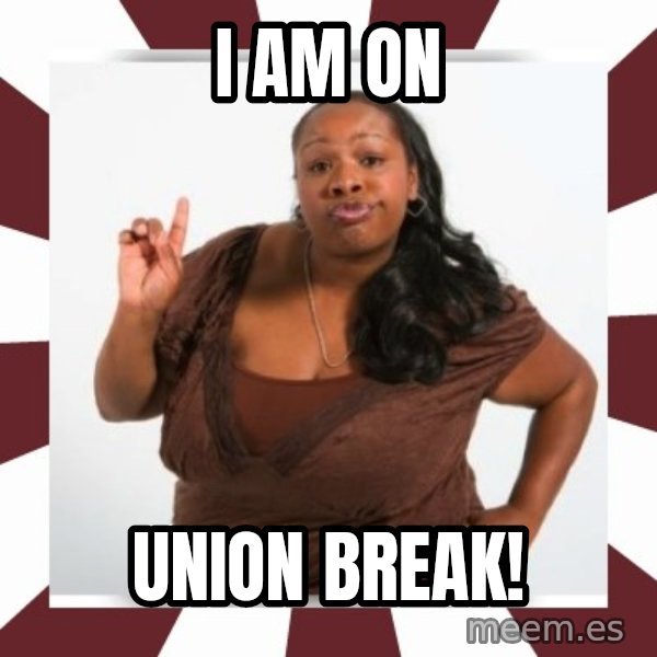 Sassy Black Woman meme: I am on / Union break!