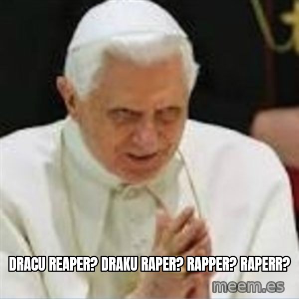 Pedo Pope meme: Dracu reaper? Draku raper? Rapper? Raperr?