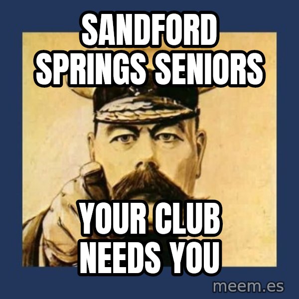 your country needs you meme: Sandford Springs Seniors / Your Club Needs You