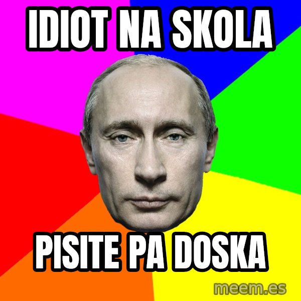 Putin Says meme: idiot na skola / pisite pa doska