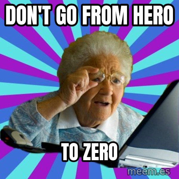old lady meme: Don't Go From Hero / To zero