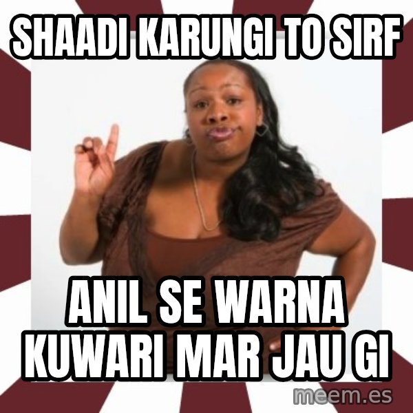 Sassy Black Woman meme: Shaadi karungi to sirf / Anil se warna kuwari mar jau gi