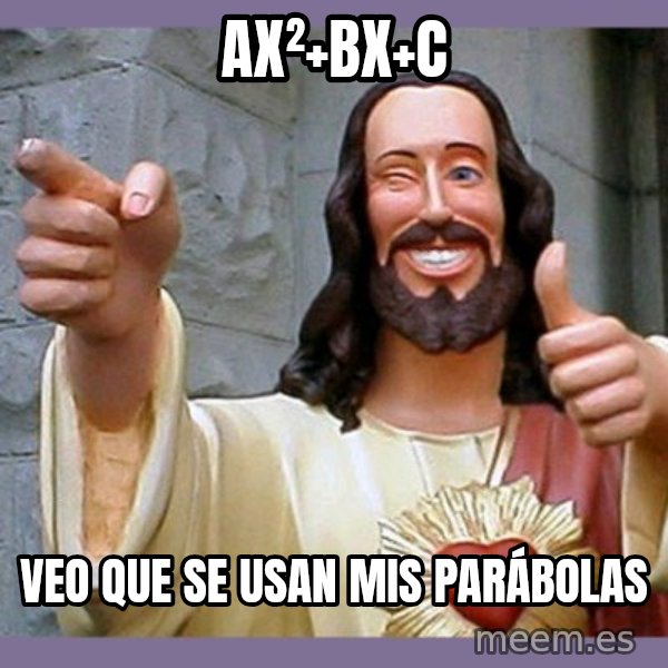 buddy jesus meme: Ax²+Bx+C / VEO QUE SE USAN MIS PARÁBOLAS