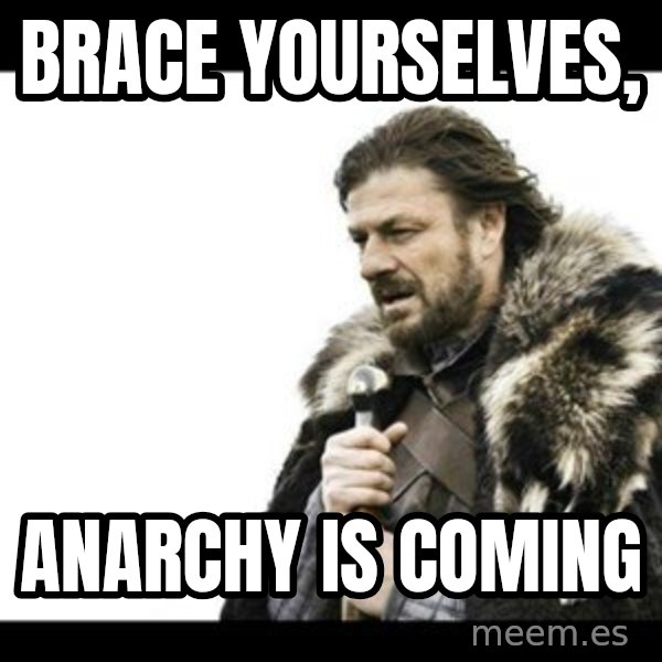 Winter is Coming meme: Brace yourselves, / anarchy is coming