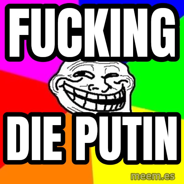 Trollface meme: FUCKING / DIE    PUTIN