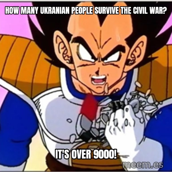 Over 9000 meme: How many Ukranian people survive the civil war? / It's over 9000!