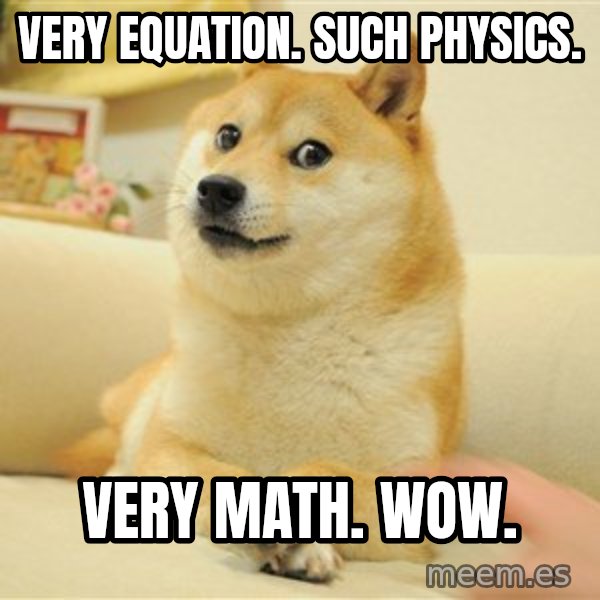 so doge meme: Very equation. Such physics. / Very math. Wow.