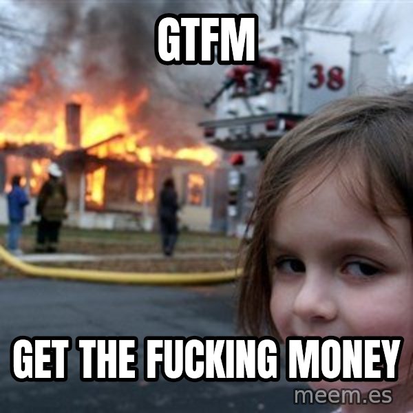 Disaster Girl meme: GTFM / Get the fucking money