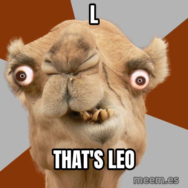 Crazy Camel lol meme: L / That's Leo