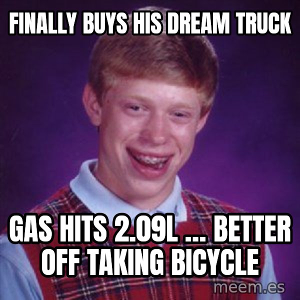 Bad Luck Brian meme: Finally buys his dream truck / Gas hits 2.09L … better off taking bicycle