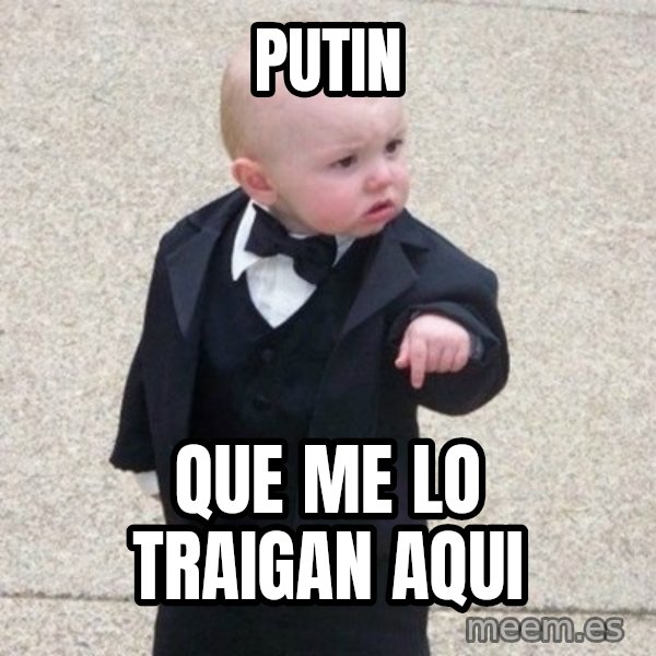 Mafia Baby meme: Putin / Que me lo traigan aqui