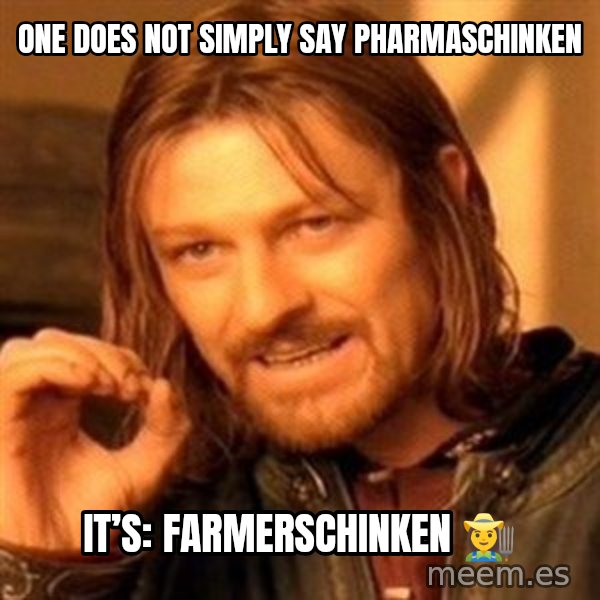 One Does Not Simply meme: One does not simply say Pharmaschinken / It’s: Farmerschinken 👩‍🌾