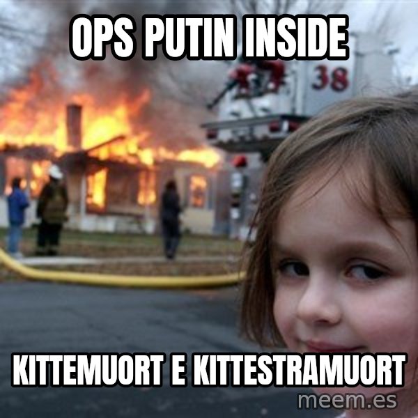 Disaster Girl meme: ops Putin inside / kittemuort e kittestramuort