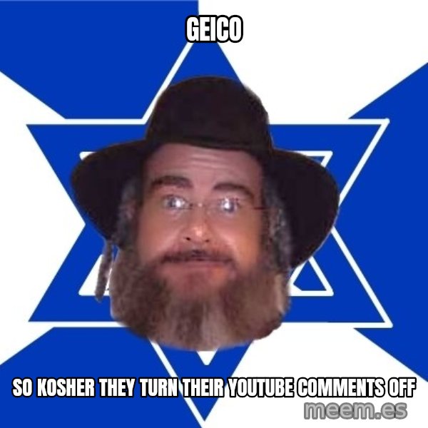 Advice Jew meme: geico / so kosher they turn their youtube comments off