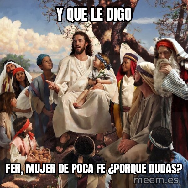 storytime jesus meme: Y que le digo / Fer, mujer de poca fe ¿Porque dudas?