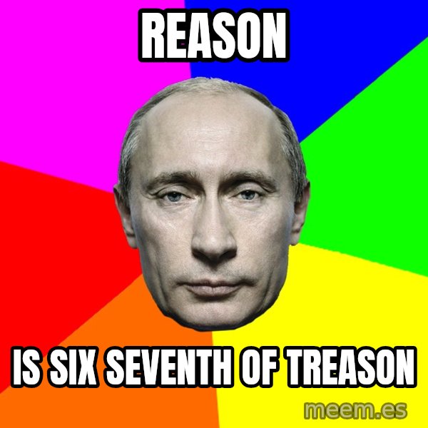 Putin Says meme: Reason / Is six seventh of treason