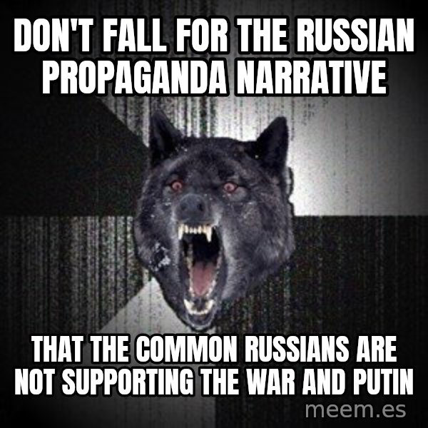 Insanity Wolf meme: DON'T FALL FOR THE RUSSIAN PROPAGANDA narrative / That the common russians are not supporting the war and PUTIN