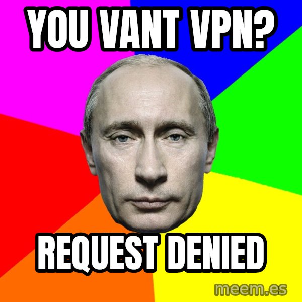 Putin Says meme: You vant VPN? / Request Denied