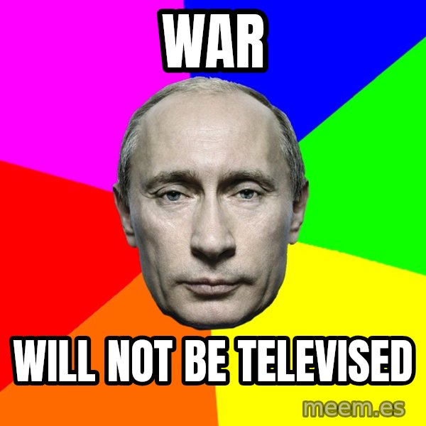 Putin Says meme: War / Will Not be televised