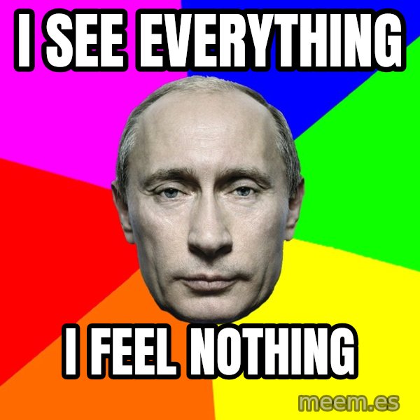 Putin Says meme: I See everything / I feel nothing