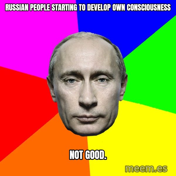 Putin Says meme: Russian people starting to develop own consciousness / Not Good.