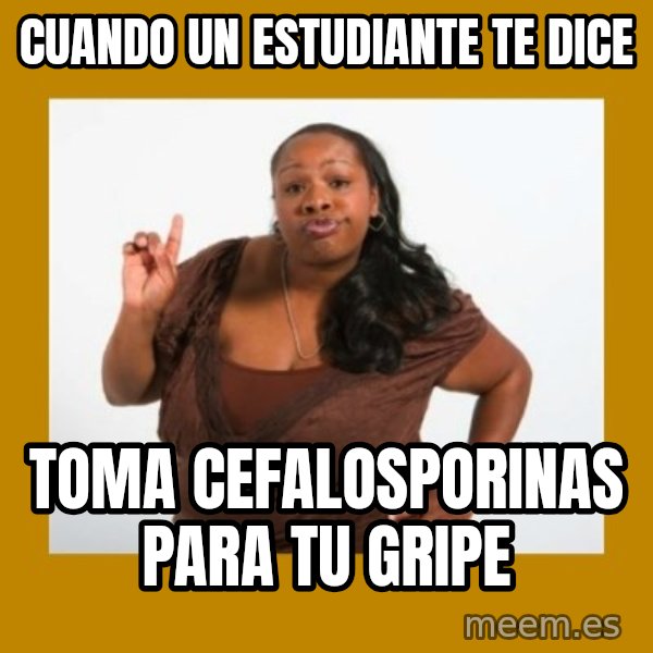 Angry Black Woman meme: Cuando un estudiante te dice / Toma cefalosporinas para tu gripe