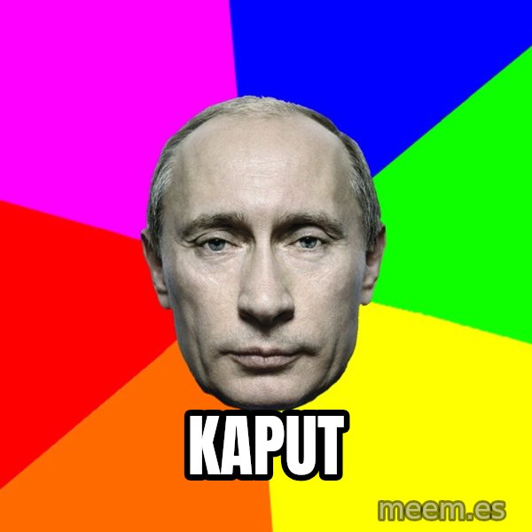 Putin Says meme: kaput