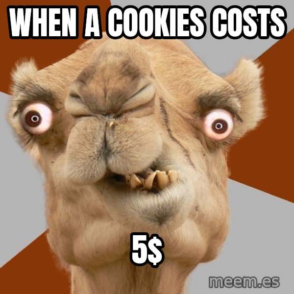 Crazy Camel lol meme: When a cookies costs / 5$