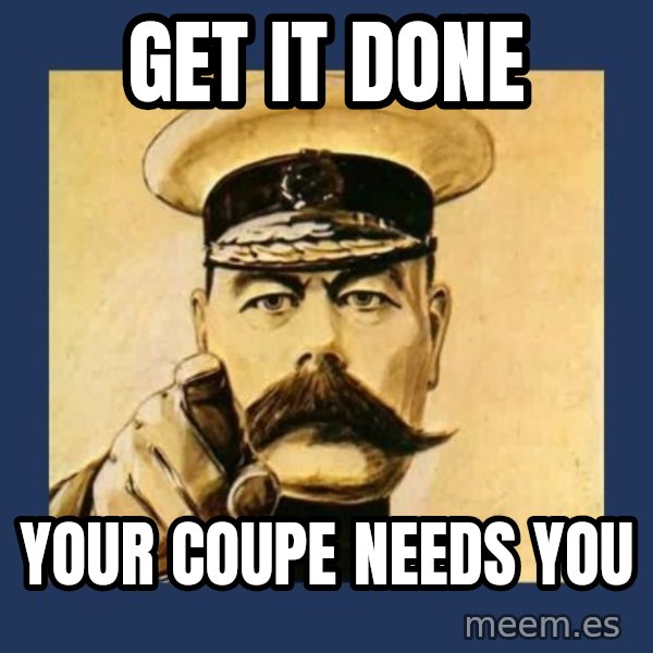your country needs you meme: GET IT DONE / YOUR COUPE NEEDS YOU