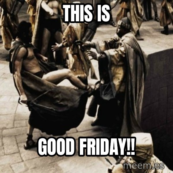 sparta kick meme: This is / Good Friday!!