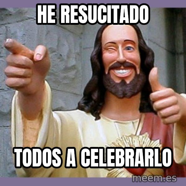 buddy jesus meme: He resucitado / Todos a celebrarlo